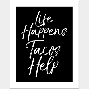 Life Happens Tacos Help Posters and Art